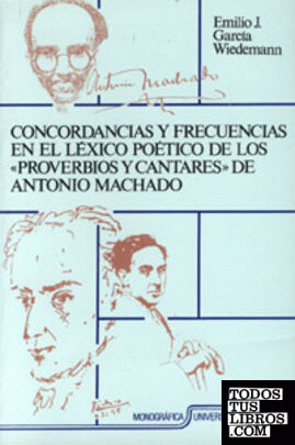 CONCORDANCIAS Y FRECUENCIAS EN EL LÉXICO POÉTICO DE LOS PROVERBIOS Y CANTARES DE ANTONIO MACHADO.