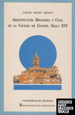 Arquitectura religiosa y civil de la ciudad de Guadix. Siglo XVI