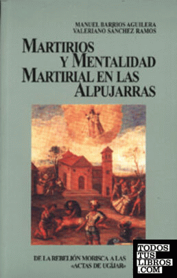 Martirios y mentalidad martirial en las Alpujarras