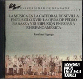 LA MÚSICA EN LA CATEDRAL DE SEVILLA EN EL SIGLO XVIII: LA OBRA DE PEDRO RABASSA Y SU DIFUSIÓN EN ESPAÑA E HISPANOAMÉRICA..