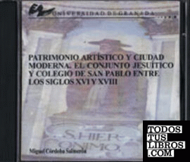 PATRIMONIO ARTÍSTICO Y CIUDAD MODERNA. EL CONJUNTO JESUÍTICO Y COLEGIO DE SAN PABLO ENTRE LOS SIGLOS XVI - XVIII.