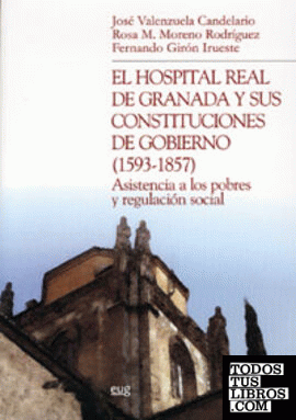 El Hospital Real de Granada y sus constituciones de Gobierno (1593-1857)
