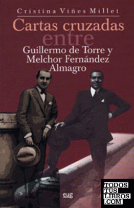 Cartas cruzadas entre Guillermo de Torre y Melchor Fernández Almagro (1922-1966)