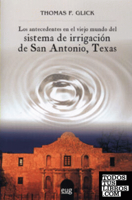 Los antecedentes en el viejo mundo del sistema de Irrigación de San Antonio, Texas