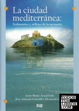 La ciudad mediterránea: Sedimentos y reflejos de la memoria