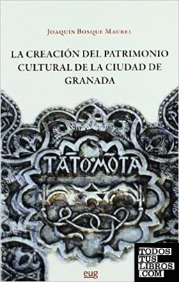 La creación del patrimonio cultural de la ciudad de Granada