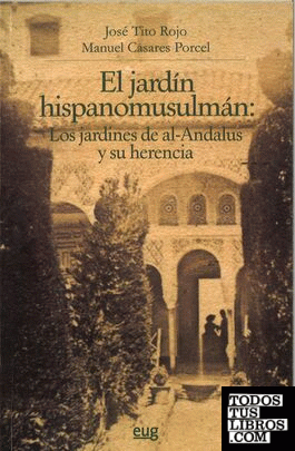 El Jardín hispanomusulmán y su herencia: Los jardines de al-Andalus y su herencia
