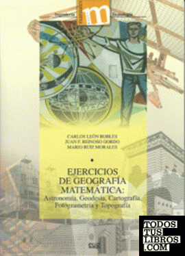 Ejercicios de geografía matemática: Astronomía, Geodesia, Cartografía, Fotogrametría y Topografia