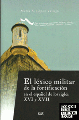 El Léxico militar de la fortificación en el español de los siglos XVI y XVII