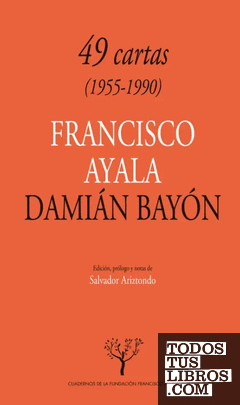 49 Cartas (1955-1990): Francisco Ayala-Damián Bayón