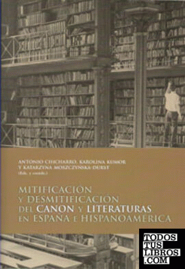 Mitificación y desmitificación del Canon y Literaturas en España e Hispanoamérica