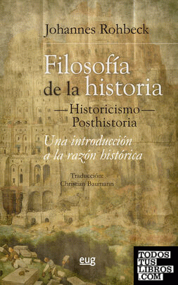 Filosofía de la Historia -Historicismo-Posthistoria. Una Introducción a la razón Histórica