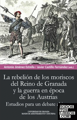 Rebelión de los moriscos del reino de Granada y la guerra en época de los Austrias