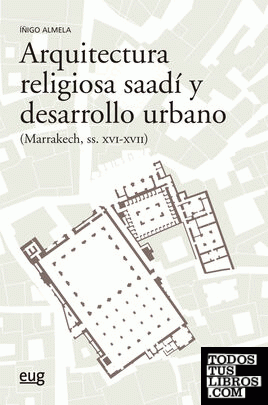 Arquitectura religiosa Saadí y desarrollo urbano (Marrakech siglos XVI-XV)