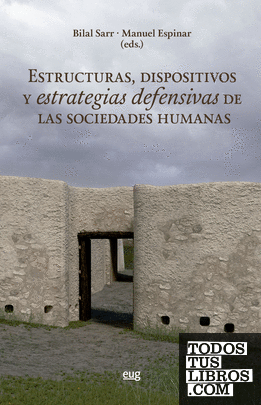 Estructuras, dispositivos y estrategias defensivas de las sociedades humanas