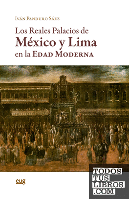 Los reales palacios de México y Lima en la Edad Moderna