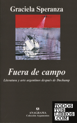 Fuera de campo. Literatura y arte argentinos después de Duchamp