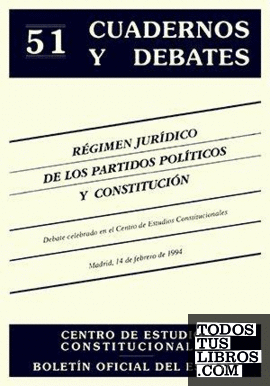 Régimen jurídico de los partidos políticos y constitución. Debate celebrado en el Centro de Estudios Constitucionales Madrid, 14 de febrero de 1994