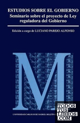 Estudios sobre el gobierno ponencias del Seminario sobre el Proyecto de Ley Reguladora del Gobierno : Universidad Carlos III, diciembre 1995