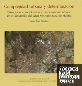 Complejidad urbana y determinación: estructuras comunicativas y planeamiento urbano en el área metropolitana de Madrid