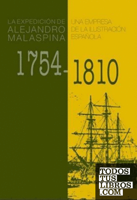 La expedición de Alejandro Malaspina 1754-1810. Una Empresa de la Ilustración Española