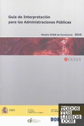 Guía de Interpretación para las Administraciones Públicas. Modelo EFQM de Excelencia 2010.