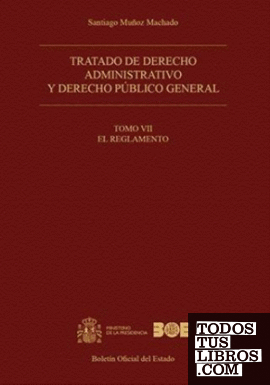Tratado de derecho administrativo y derecho público general. Tomo VII. El Reglamento