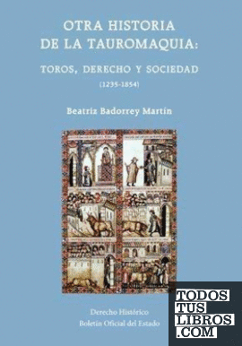 Otra historia de la tauromaquia: toros, derecho y sociedad (1235-1854)