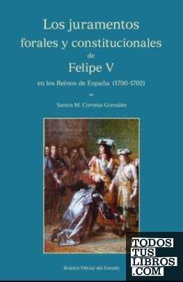 Los juramentos forales y constitucionales de Felipe V en los reinos de España (1700-1702)