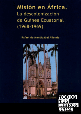 Misión en África. La descolonización de Guinea Ecuatorial (1968-1969)
