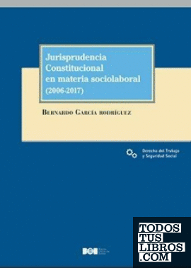 Jurisprudencia constitucional en materia sociolaboral, (2006-2017)