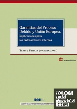 Garantías del proceso debido y Unión Europea. Implicaciones para los ordenamientos internos
