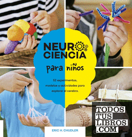 Neurociencia para niños. 52 experimentos, modelos y actividades para explorar el cerebro