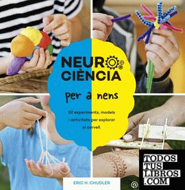 Neurociència per a nens. 52 experiments, models i activitats per explorar el cervell.