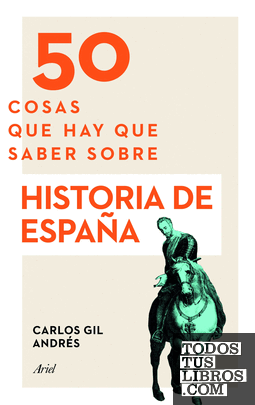 50 cosas que hay que saber sobre Historia de España 50 cosas que hay que saber sobre Historia de España