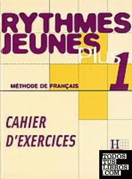 Méthode de français 1. Rythmes Jeunes Plus. Cahier d'exercices
