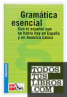 Gramática esencial: con el español que se habla hoy en España y en América Latina