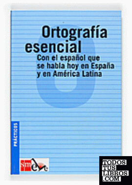 Ortografía esenciaL: con el español que se habla en España y en América Latina