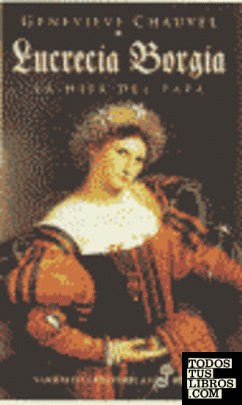 Lucrecia Borgia. La hija del Papa