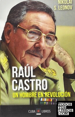 Raúl Castro. Un hombre en revolución