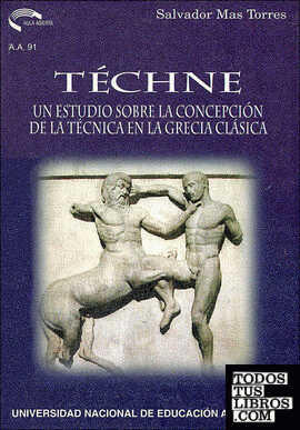 Téchne. Un estudio sobre la concepción de la técnica en la Grecia clásica