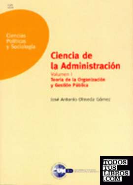 Ciencia de la administración. Teoría de la organización y gestión pública. Volumen I