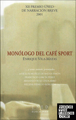 Monólogo del café sport....y otros autores premiados. XII Premio UNED de narración breve 2001