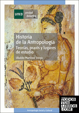 Historia de la antropología, teorías, praxis y lugares de estudio