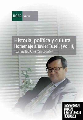 Historia, política y cultura. Homenaje a Javier Tusell. (Vol. II)