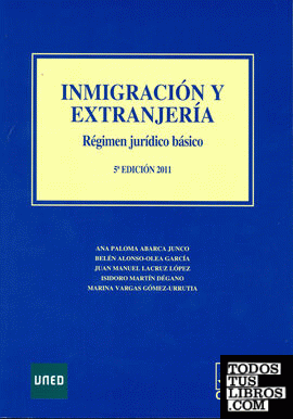 Inmigración y extranjería. Régimen jurídico básico 5ª edición 2011