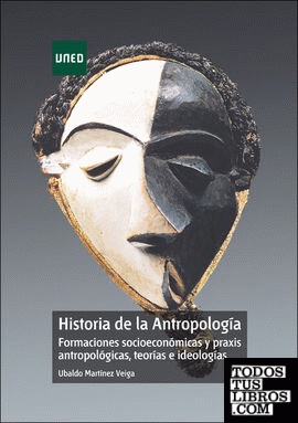 Historia de la antropología. Formaciones socioeconómicas y praxis antropológicas, teorías e ideologías
