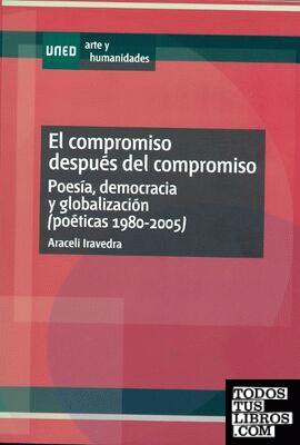El compromiso después del compromiso. Poesía, democracia y globalización (poéticas: 1980-2005)