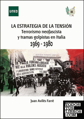 La estrategia de la tensión terrorismo neofascista y tramas golpistas en Italia, 1969-1980