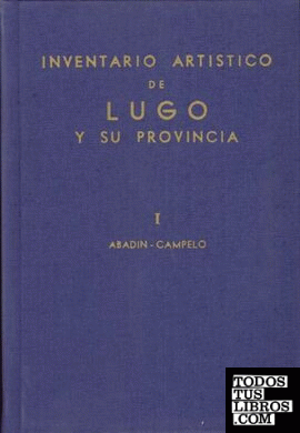 Inventario artístico de Lugo y su provincia. Tomo I